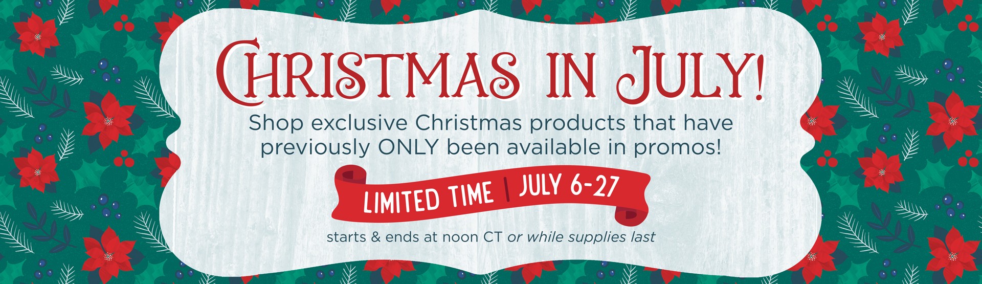 LIMITED TIME: Christmas in July LIMITED TIME: Christmas in July