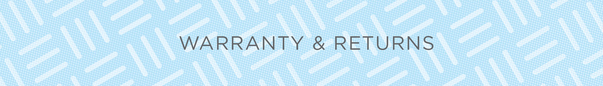 Warranty & Returns Warranty & Returns