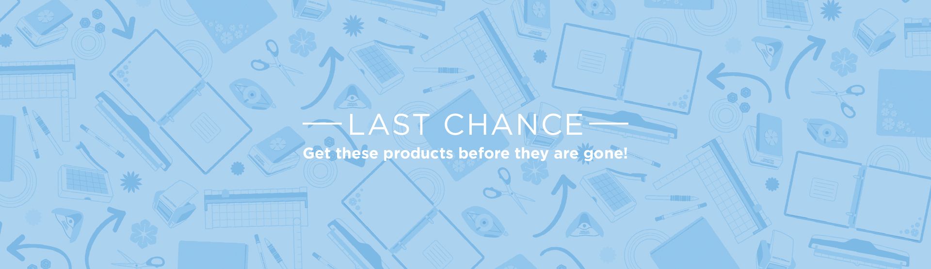 Last Chance - While Supplies Last Last Chance - While Supplies Last